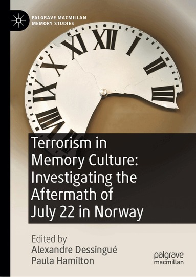 Alexandre Dessingué, Paula Hamilton - Terrorism in Memory Culture: Investigating the Aftermath of July 22 in Norway, Inbunden
