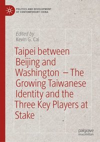 bokomslag Taipei between Beijing and Washington   The Growing Taiwanese Identity and the Three Key Players at Stake