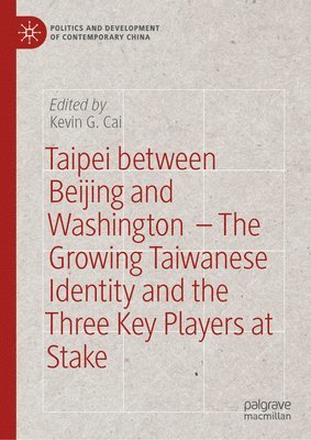 bokomslag Taipei between Beijing and Washington  - The Growing Taiwanese Identity and the Three Key Players at Stake