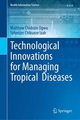 Matthew Chidozie Ogwu, Sylvester Chibueze Izah - Technological Innovations for Managing Tropical  Diseases, Inbunden