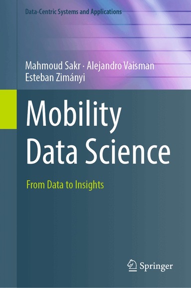 Mahmoud Sakr, Alejandro Vaisman, Esteban Zimányi - Mobility Data Science, Inbunden
