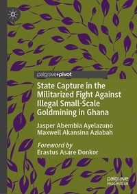 bokomslag State Capture in the Militarized Fight Against Illegal Small-Scale Goldmining in Ghana