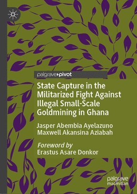 bokomslag State capture in the militarized fight against illegal small-scale goldmining in Ghana