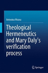 bokomslag Theological Hermeneutics and Mary Daly's verification process