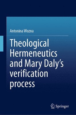 bokomslag Theological Hermeneutics and Mary Daly's verification process