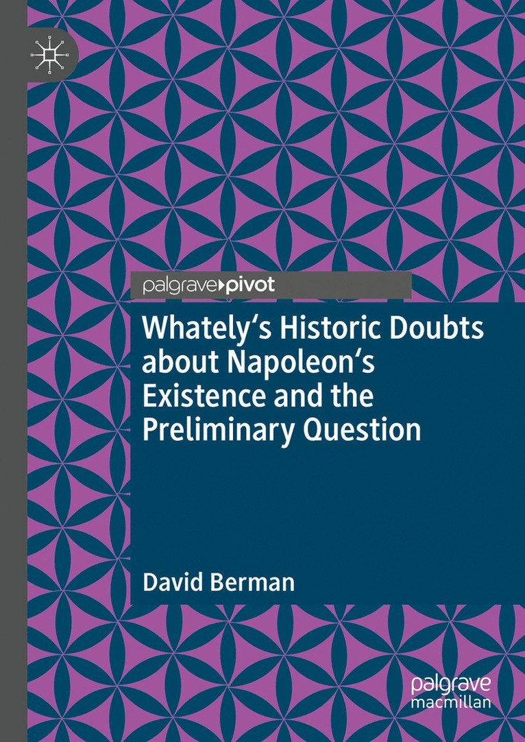 David Berman - Whately's Historic Doubts about Napoleon's Existence  and the Preliminary Question, Inbunden