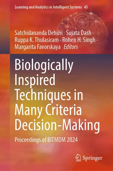 Satchidananda Dehuri, Sujata Dash, Ruppa K. Thulasiram, Rohen H. Singh, Margarita Favorskaya - Biologically Inspired Techniques in Many Criteria Decision-Making, Inbunden