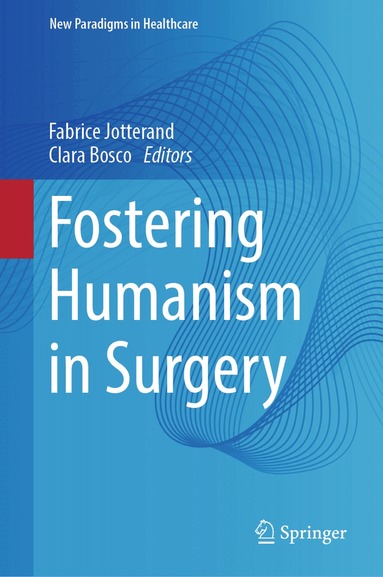 Fabrice Jotterand, Clara Bosco - Fostering Humanism in Surgery, Inbunden