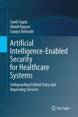 bokomslag Artificial Intelligence-Enabled Security for Healthcare Systems