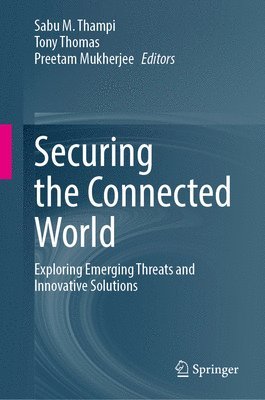 Sabu M Thampi, Preetam Mukherjee, Sabu M Thampi, Tony Thomas, Preetam Mukherjee, Sabu M. Thampi - Securing the Connected World, Inbunden