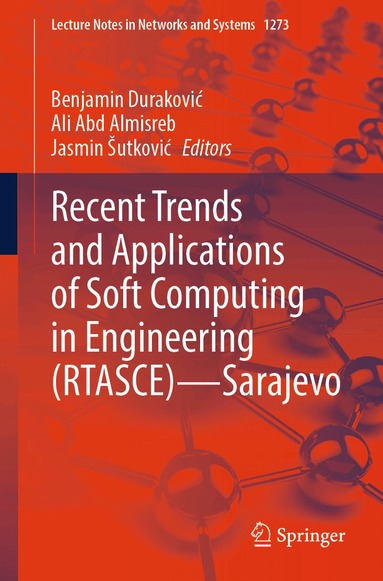 Benjamin Duraković, Ali Abd Almisreb, Jasmin Šutković - Recent Trends and Applications of Soft Computing in Engineering (RTASCE)— Sarajevo, Häftad