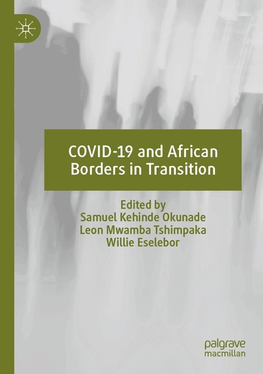 Samuel Kehinde Okunade, Leon Mwamba Tshimpaka, Willie Eselebor - COVID-19 and African Borders in Transition, Häftad