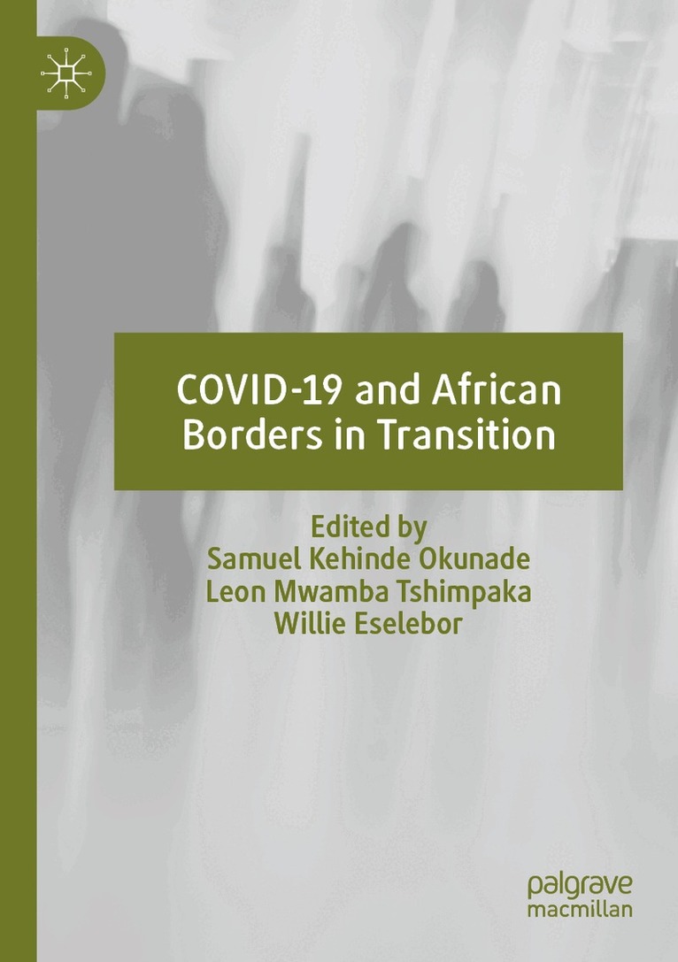 Samuel Kehinde Okunade, Leon Mwamba Tshimpaka, Willie Eselebor - COVID-19 and African Borders in Transition, Häftad