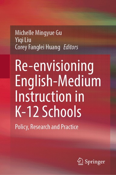 Michelle Mingyue Gu, Yiqi Liu, Corey Fanglei Huang - Re-envisioning English-Medium Instruction in K-12 Schools, Inbunden