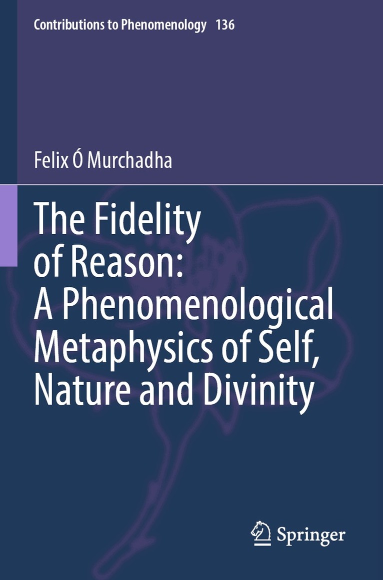 Felix Ó Murchadha - Fidelity of Reason: A Phenomenological Metaphysics of Self, Nature and Divinity, Häftad
