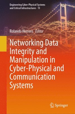 Networking Data Integrity and Manipulation in Cyber-Physical and Communication Systems 1