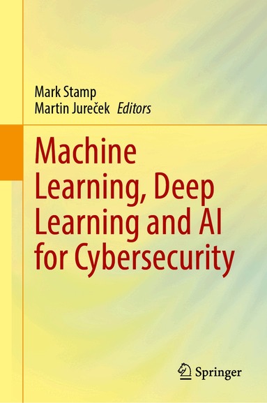 Mark Stamp, Martin Jureček - Machine Learning, Deep Learning and AI for Cybersecurity, Inbunden