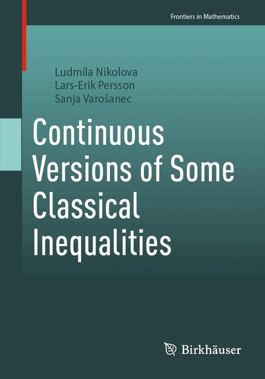 Ludmila Nikolova, Lars-Erik Persson, Sanja Varošanec - Continuous Versions of Some Classical Inequalities, Häftad