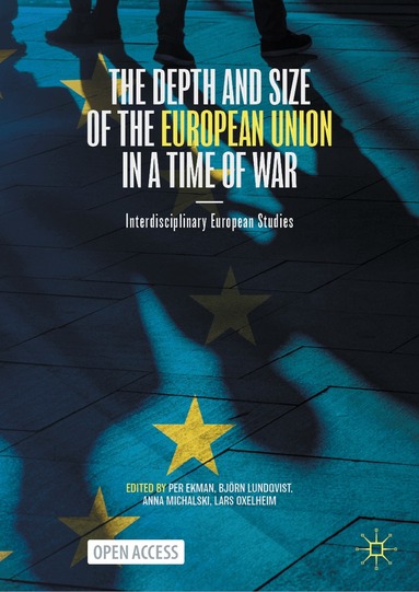 Per Ekman, Björn Lundqvist, Anna Michalski, Lars Oxelheim - Depth and Size of the European Union in a Time of War, Inbunden