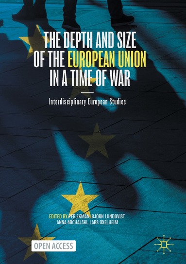 Per Ekman, Björn Lundqvist, Anna Michalski, Lars Oxelheim - Depth and Size of the European Union in a Time of War, Häftad