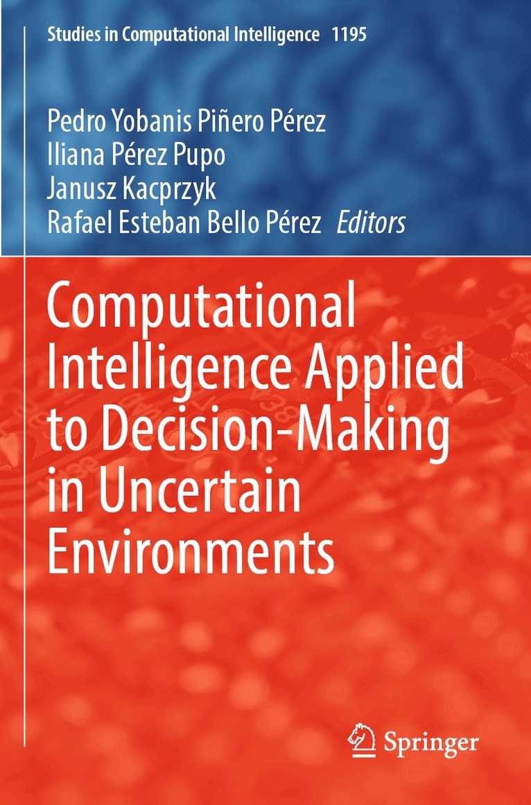 Pedro Yobanis Piñero Pérez, Iliana Pérez Pupo, Janusz Kacprzyk, Rafael Esteban Bello Pérez - Computational Intelligence Applied to Decision-Making in Uncertain Environments, Häftad