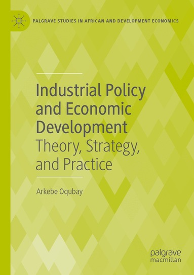 Arkebe Oqubay - Industrial Policy and Economic Development, Häftad