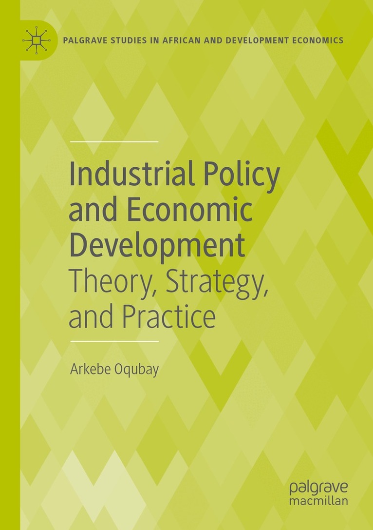 Arkebe Oqubay - Industrial Policy and Economic Development, Häftad