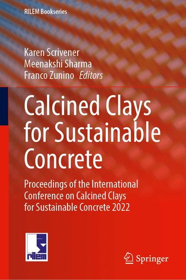 Karen Scrivener, Meenakshi Sharma, Franco Zunino - Calcined Clays for Sustainable Concrete, Inbunden
