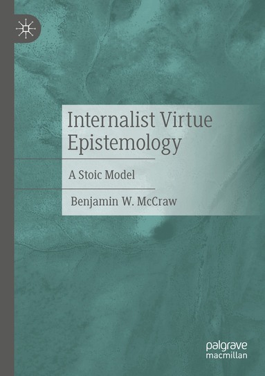 Benjamin W. McCraw - Internalist Virtue Epistemology, Häftad