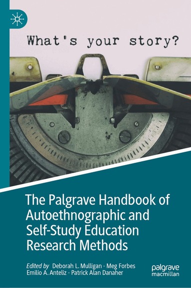 Deborah L. Mulligan, Meg Forbes, Emilio A. Anteliz, Patrick Alan Danaher - Palgrave Handbook of Autoethnographic and Self-Study Education Research Methods, Inbunden