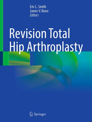 Eric L. Smith, James V. Bono - Revision Total Hip Arthroplasty, Inbunden