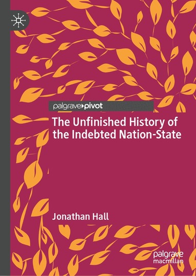 Jonathan Hall - Unfinished History of the Indebted Nation-State, Inbunden