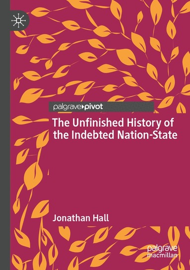 Jonathan Hall - Unfinished History of the Indebted Nation-State, Häftad