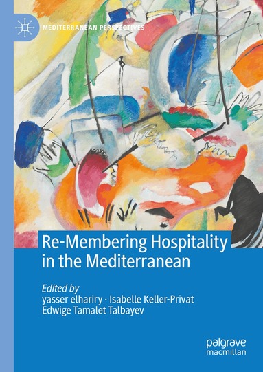 yasser elhariry, Isabelle Keller-Privat, Edwige Tamalet Talbayev - Re-Membering Hospitality in the Mediterranean, Inbunden