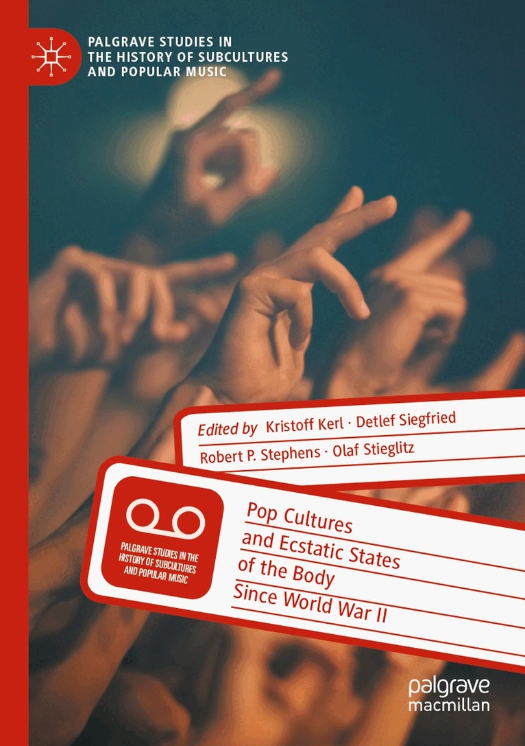 Kristoff Kerl, Detlef Siegfried, Robert P. Stephens, Olaf Stieglitz - Pop Cultures and Ecstatic States of the Body Since World War II, Häftad