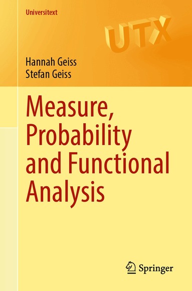 Hannah Geiss, Stefan Geiss - Measure, Probability and Functional Analysis, Häftad
