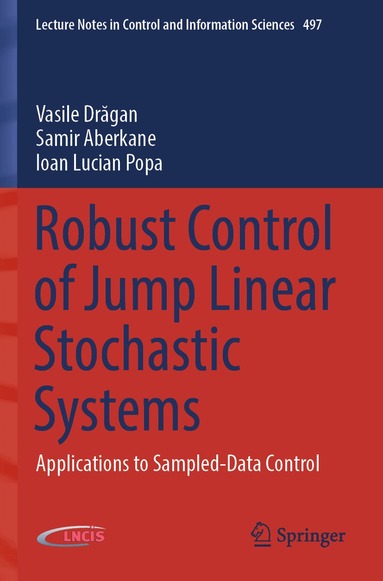 Vasile Drăgan, Samir Aberkane, Ioan Lucian Popa - Robust Control of Jump Linear Stochastic Systems, Häftad