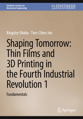 bokomslag Shaping Tomorrow: Thin Films and 3D Printing in the Fourth Industrial Revolution 1