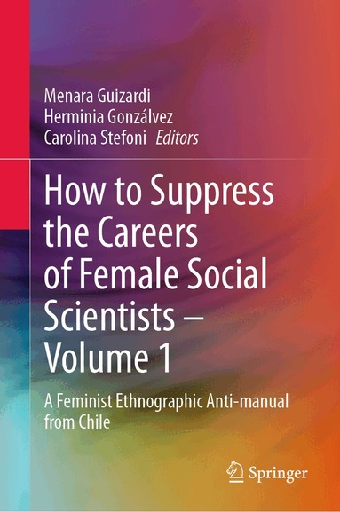 Menara Guizardi, Herminia Gonzálvez, Carolina Stefoni - How to Suppress the Careers of Female Social Scientists – Volume 1, Inbunden