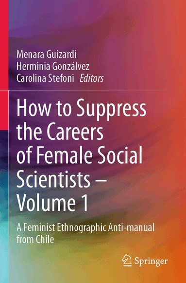 Menara Guizardi, Herminia Gonzálvez, Carolina Stefoni - How to Suppress the Careers of Female Social Scientists – Volume 1, Häftad
