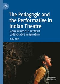bokomslag Pedagogic and the Performative in Indian Theatre