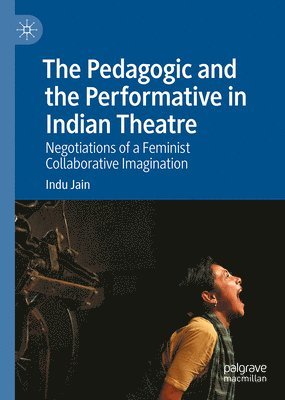 bokomslag Pedagogic and the Performative in Indian Theatre