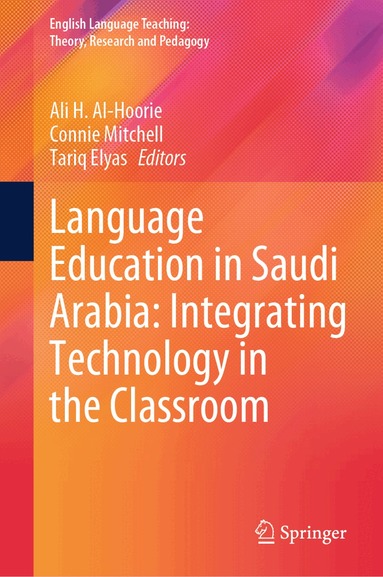 Ali H. Al-Hoorie, Connie Mitchell, Tariq Elyas - Language Education in Saudi Arabia: Integrating Technology in the Classroom, Inbunden