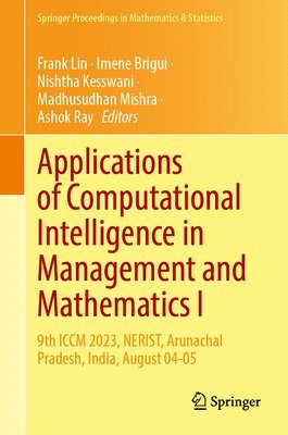 bokomslag Applications of Computational Intelligence in Management and Mathematics I: 9th ICCM 2023, Nerist, Arunachal Pradesh, India, August 04-05