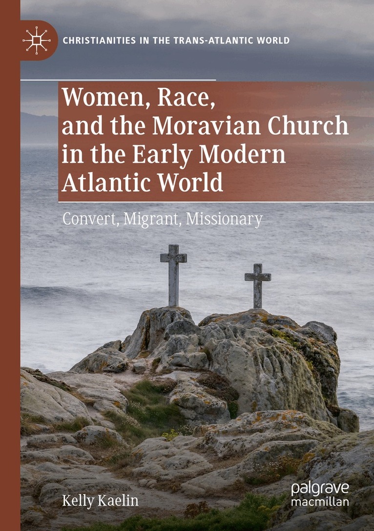 Kelly Kaelin - Women, Race, and the Moravian Church in the Early Modern Atlantic World, Häftad