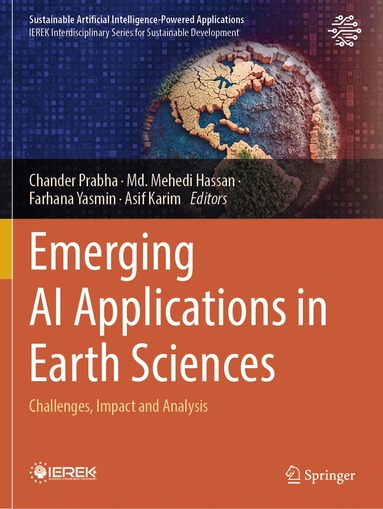 Chander Prabha, Md. Mehedi Hassan, Farhana Yasmin, Asif Karim - Emerging AI Applications in Earth Sciences, Häftad
