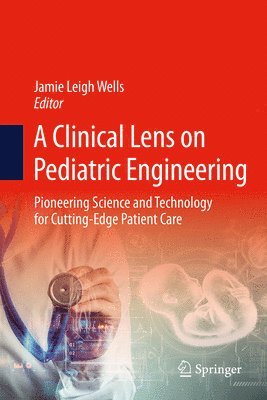 bokomslag A Clinical Lens on Pediatric Engineering