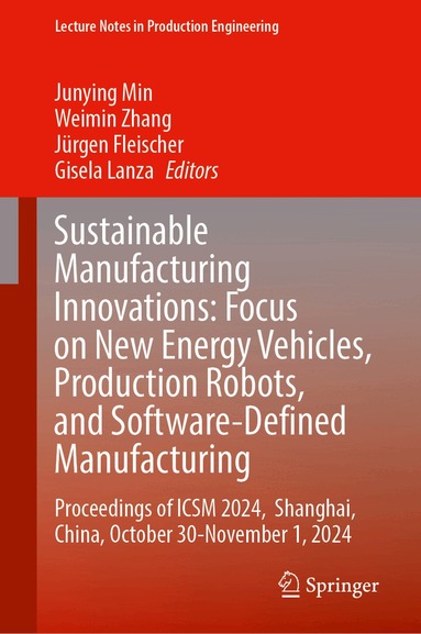Junying Min, Weimin Zhang, Jürgen Fleischer, Gisela Lanza - Sustainable Manufacturing Innovations: Focus on New Energy Vehicles, Production Robots, and Software-Defined Manufacturing, Inbunden
