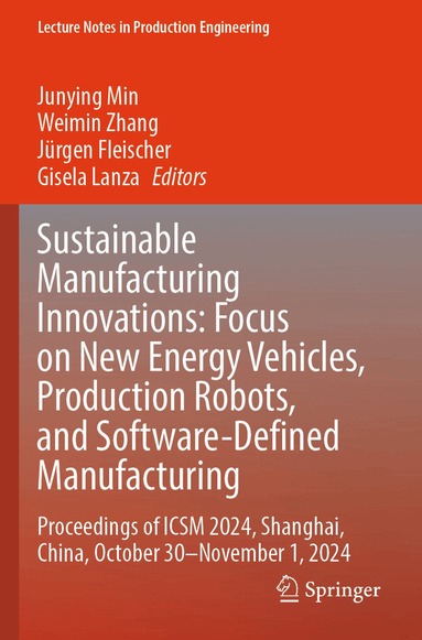 Junying Min, Weimin Zhang, Jürgen Fleischer, Gisela Lanza - Sustainable Manufacturing Innovations: Focus on New Energy Vehicles, Production Robots, and Software-Defined Manufacturing, Häftad