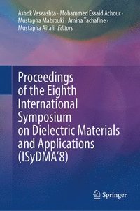 bokomslag Proceedings of the Eighth International Symposium on Dielectric Materials and Applications (ISyDMA8)